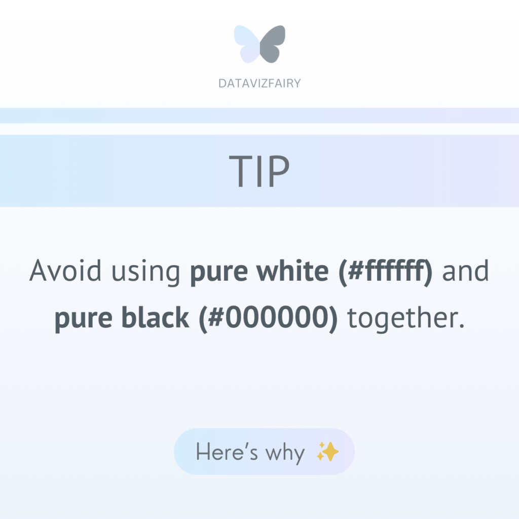 TIP: Avoid using pure black (#000000) and pure white (#ffffff) together.